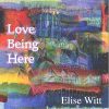 Love Being Here- Studio Album by Elise Witt