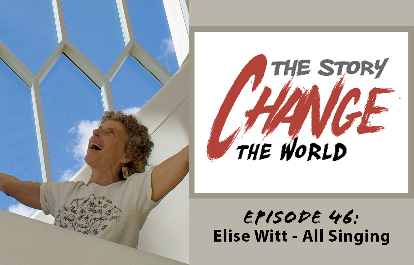 Change the Story Change the World features Elise Witt: All Singing